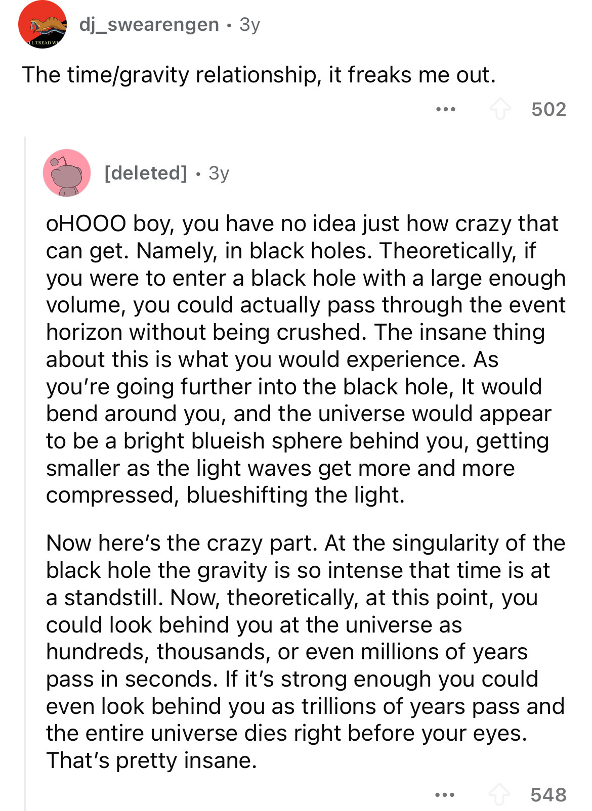 document - dj_swearengen. 3y The timegravity relationship, it freaks me out. 502 deleted 3y Ohooo boy, you have no idea just how crazy that can get. Namely, in black holes. Theoretically, if you were to enter a black hole with a large enough volume, you c
