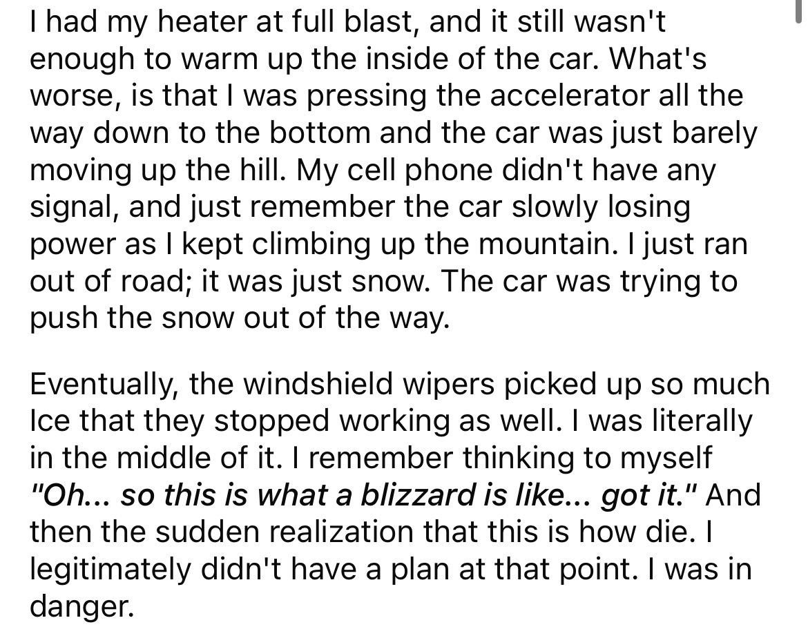number - I had my heater at full blast, and it still wasn't enough to warm up the inside of the car. What's worse, is that I was pressing the accelerator all the way down to the bottom and the car was just barely moving up the hill. My cell phone didn't h