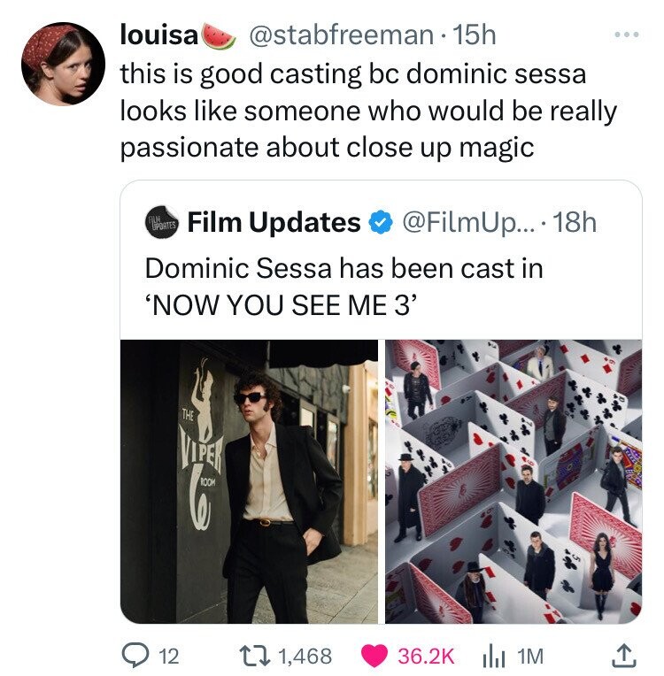 graphic design - louisa 15h this is good casting bc dominic sessa looks someone who would be really passionate about close up magic Film Updates .... 18h Dominic Sessa has been cast in 'Now You See Me 3' The Room 12 1,468 1M