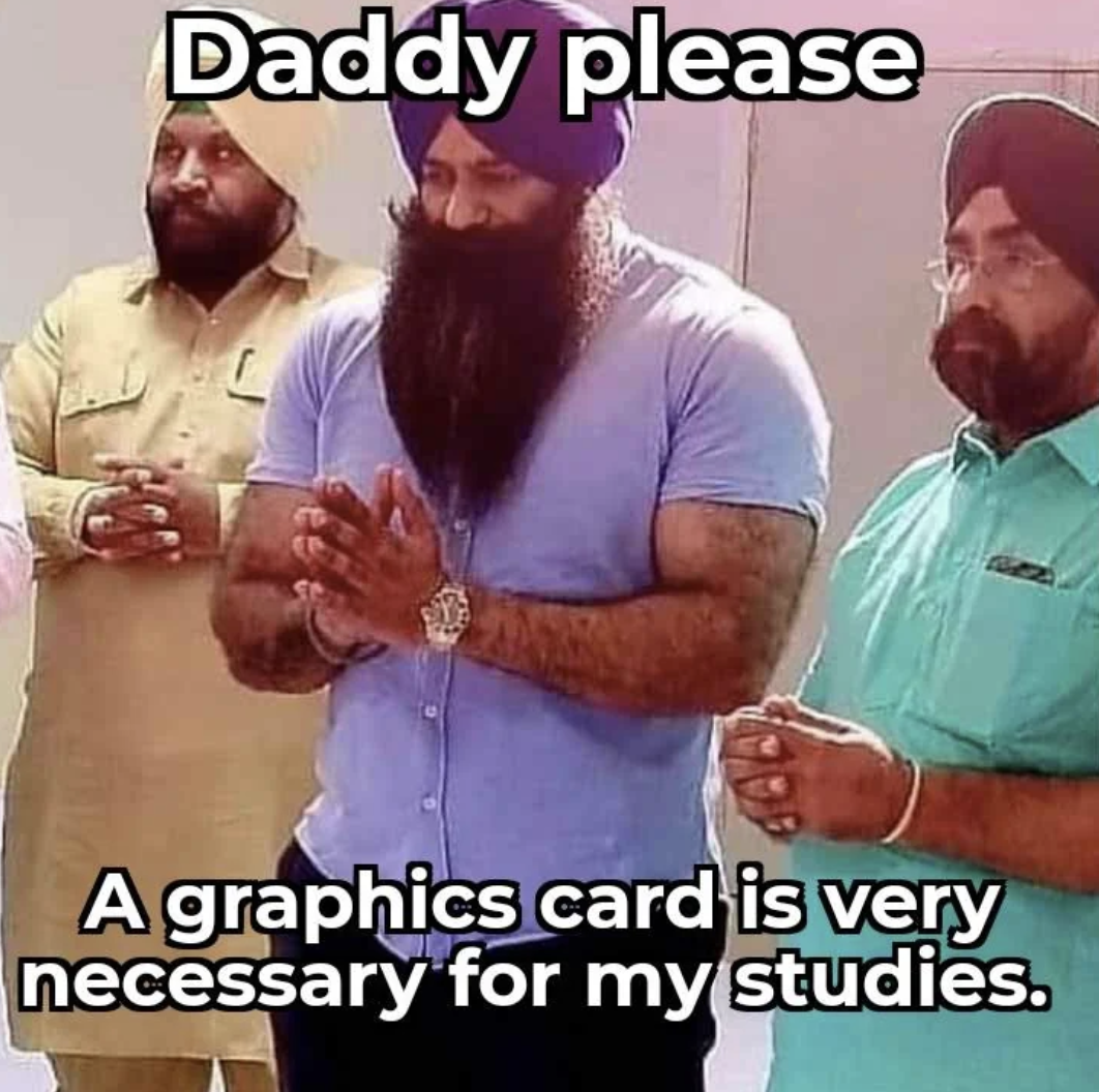 Meme - Daddy please A graphics card is very necessary for my studies.