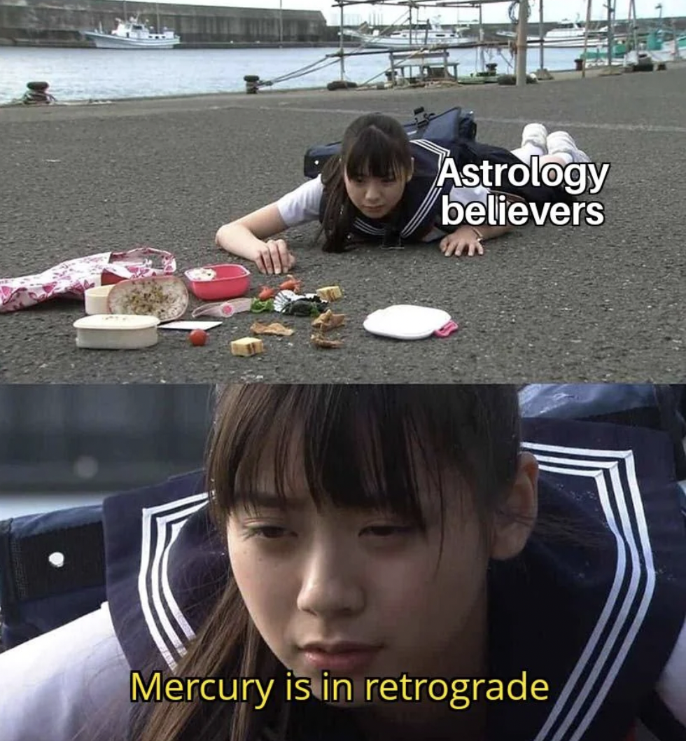 bet the did this meme - Astrology believers Mercury is in retrograde