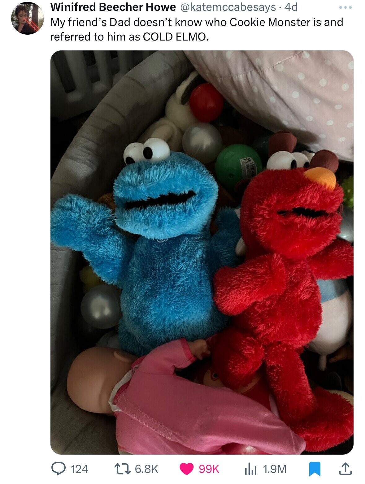 Toy - Winifred Beecher Howe 4d My friend's Dad doesn't know who Cookie Monster is and referred to him as Cold Elmo. 124 99K 1.9M