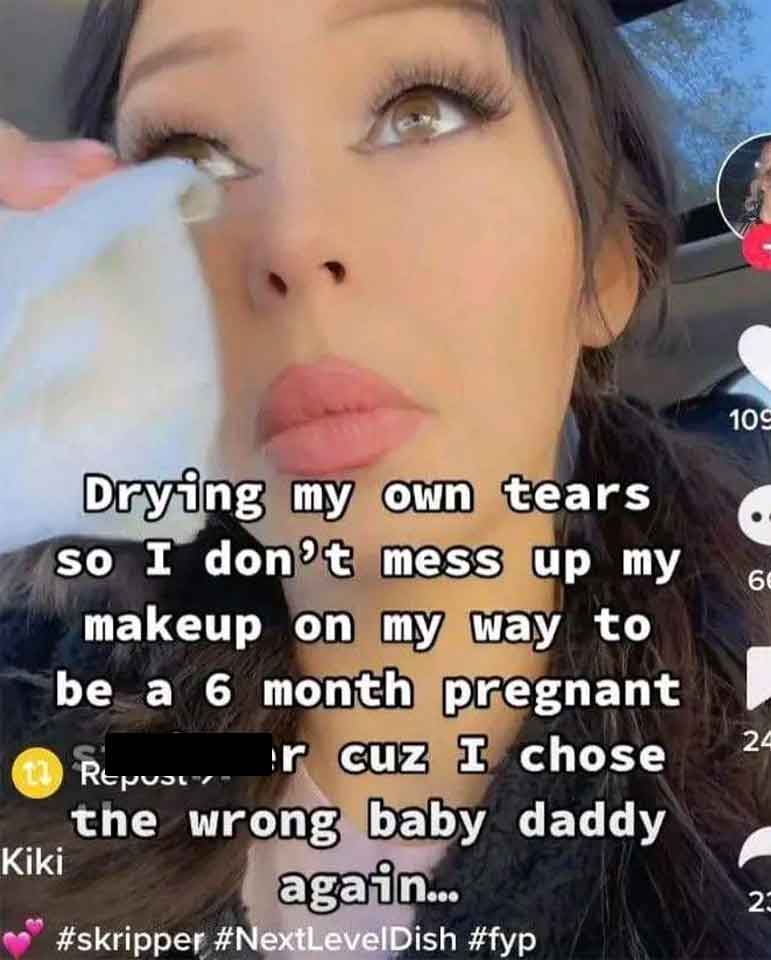 girl - Drying my own tears so I don't mess up my makeup on my way to be a 6 month pregnant 11 Repo Kiki r cuz I chose the wrong baby daddy again... Dish 109 6 24 23