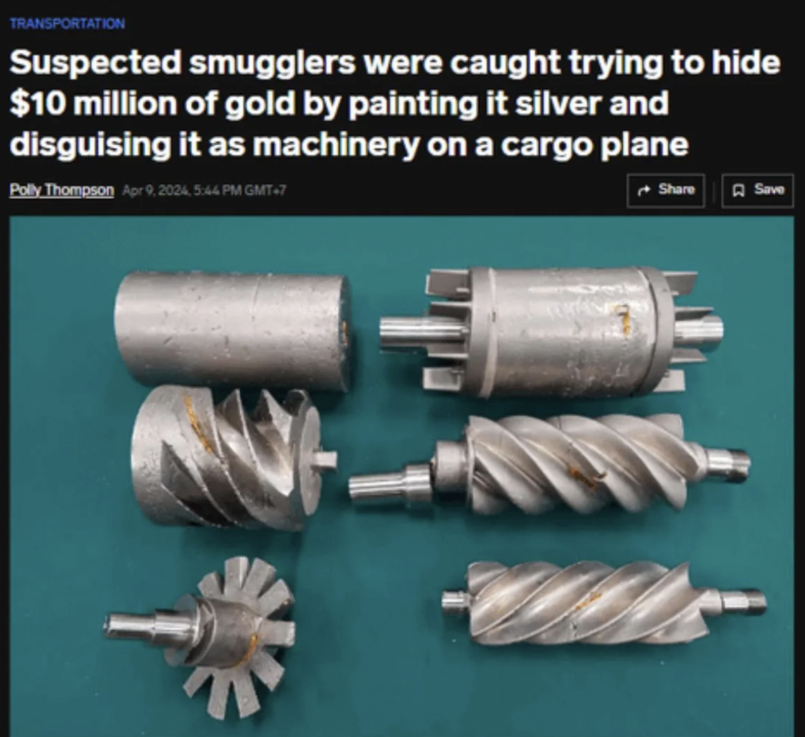 Smuggling - Transportation Suspected smugglers were caught trying to hide $10 million of gold by painting it silver and disguising it as machinery on a cargo plane Polly Thompson Apr 9.2024, Gmt7 Save