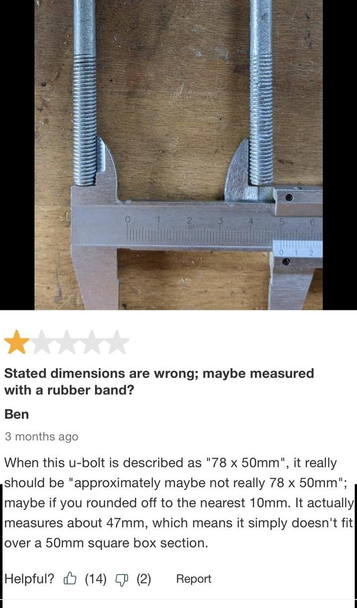 c-clamp - Stated dimensions are wrong; maybe measured with a rubber band? Ben 3 months ago When this ubolt is described as "78 x 50mm", it really should be "approximately maybe not really 78 x 50mm"; maybe if you rounded off to the nearest 10mm. It actual