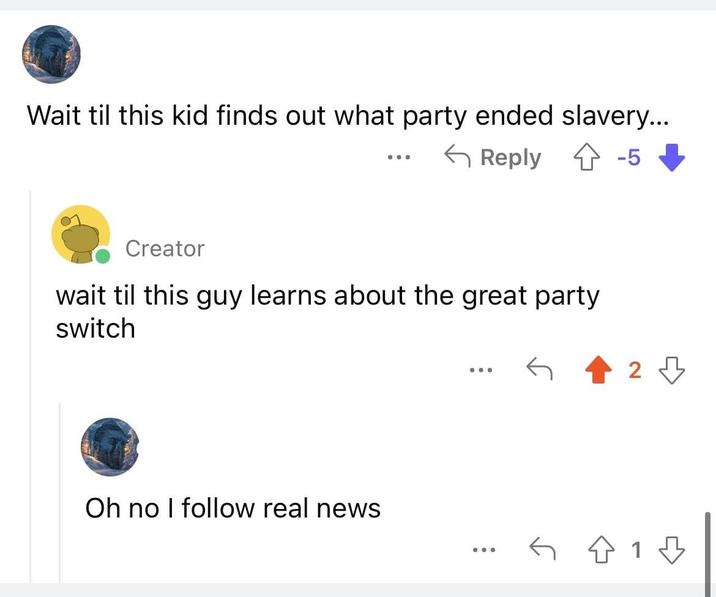 screenshot - Wait til this kid finds out what party ended slavery... Creator 5 wait til this guy learns about the great party switch 2 Oh no I real news 6213