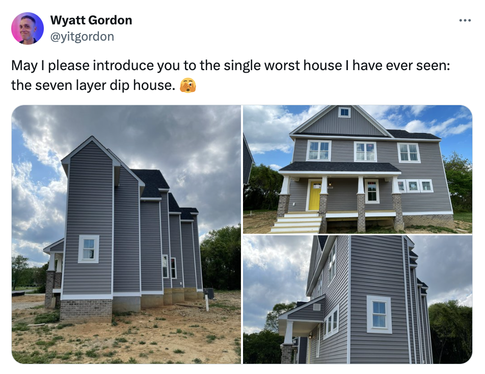 siding - Wyatt Gordon May I please introduce you to the single worst house I have ever seen the seven layer dip house.