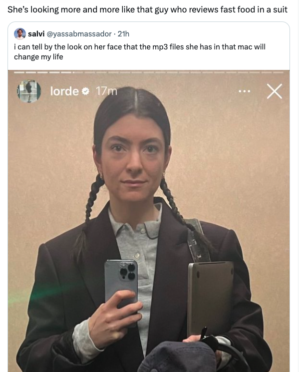 Lorde - She's looking more and more that guy who reviews fast food in a suit salvi . 21h i can tell by the look on her face that the mp3 files she has in that mac will change my life lorde 17m