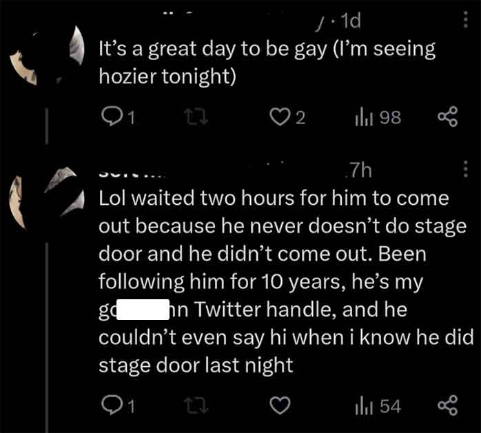screenshot - 1d It's a great day to be gay I'm seeing hozier tonight 1 17 2 ill 98 .7h Lol waited two hours for him to come out because he never doesn't do stage door and he didn't come out. Been ing him for 10 years, he's my go hn Twitter handle, and he 