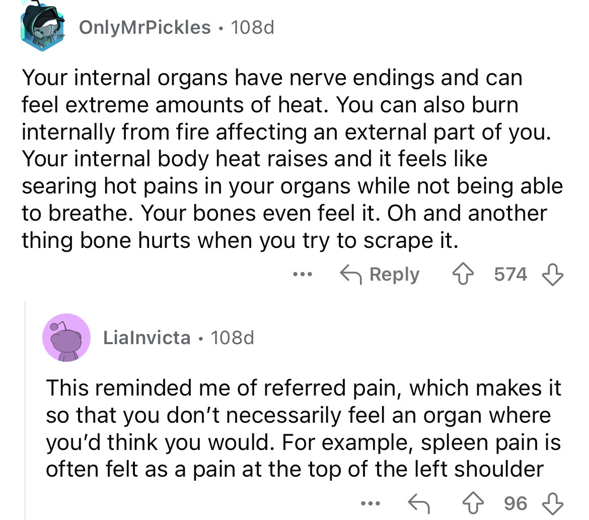 screenshot - OnlyMrPickles 108d Your internal organs have nerve endings and can feel extreme amounts of heat. You can also burn internally from fire affecting an external part of you. Your internal body heat raises and it feels searing hot pains in your o