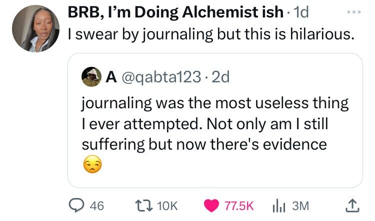 screenshot - Brb, I'm Doing Alchemist ish 1d I swear by journaling but this is hilarious. A . 2d journaling was the most useless thing I ever attempted. Not only am I still suffering but now there's evidence Ill 3M