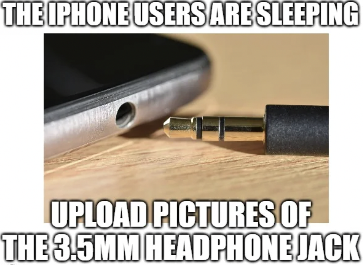 iphone - The Iphone Users Are Sleeping Upload Pictures Of The 3.5MM Headphone Jack