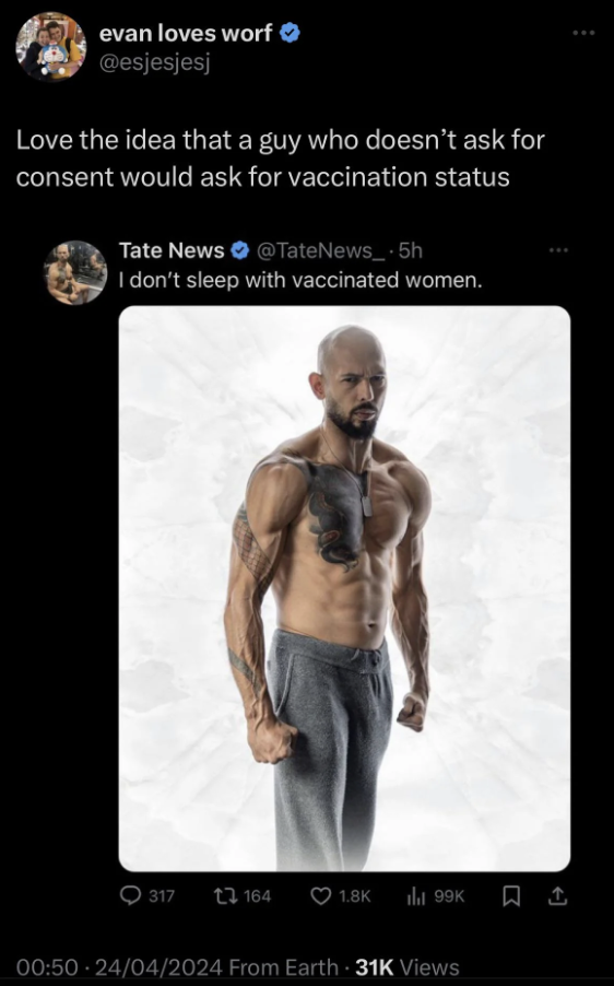 barechested - evan loves worf Love the idea that a guy who doesn't ask for consent would ask for vaccination status Tate News I don't sleep with vaccinated women. 317 13164 24042024 From Earth 31K Views