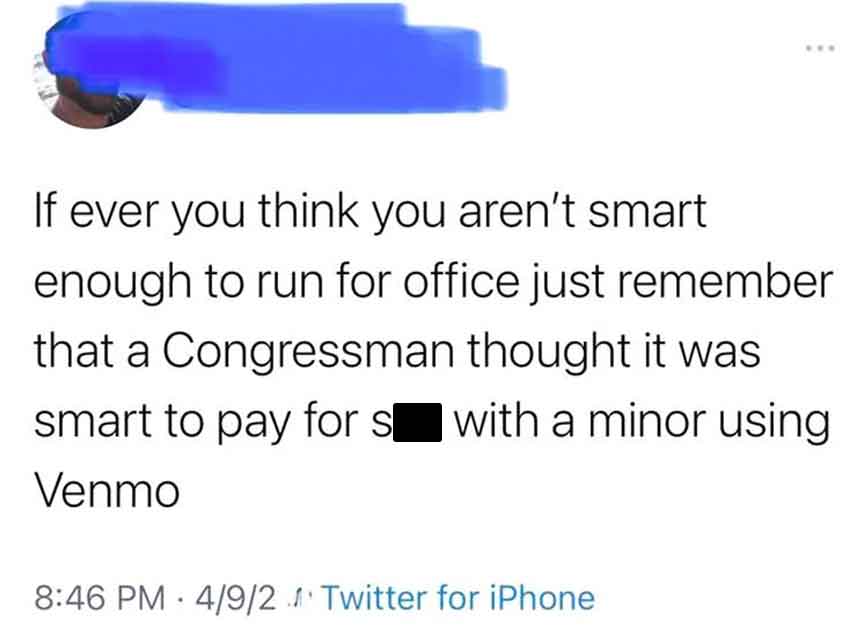 colorfulness - If ever you think you aren't smart enough to run for office just remember that a Congressman thought it was smart to pay for s with a minor using Venmo 492 Twitter for iPhone