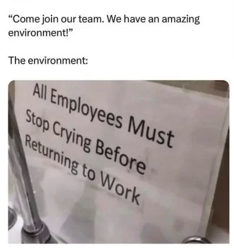 document - "Come join our team. We have an amazing environment!" The environment All Employees Must Stop Crying Before Returning to Work