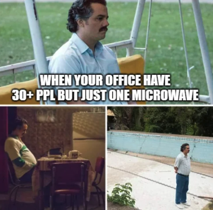 backup meme - When Your Office Have 30 Ppl But Just One Microwave