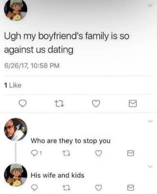 my boyfriend's family is so against us dating - Ugh my boyfriend's family is so against us dating 62617, 1 27 Who are they to stop you 1 23 His wife and kids 17