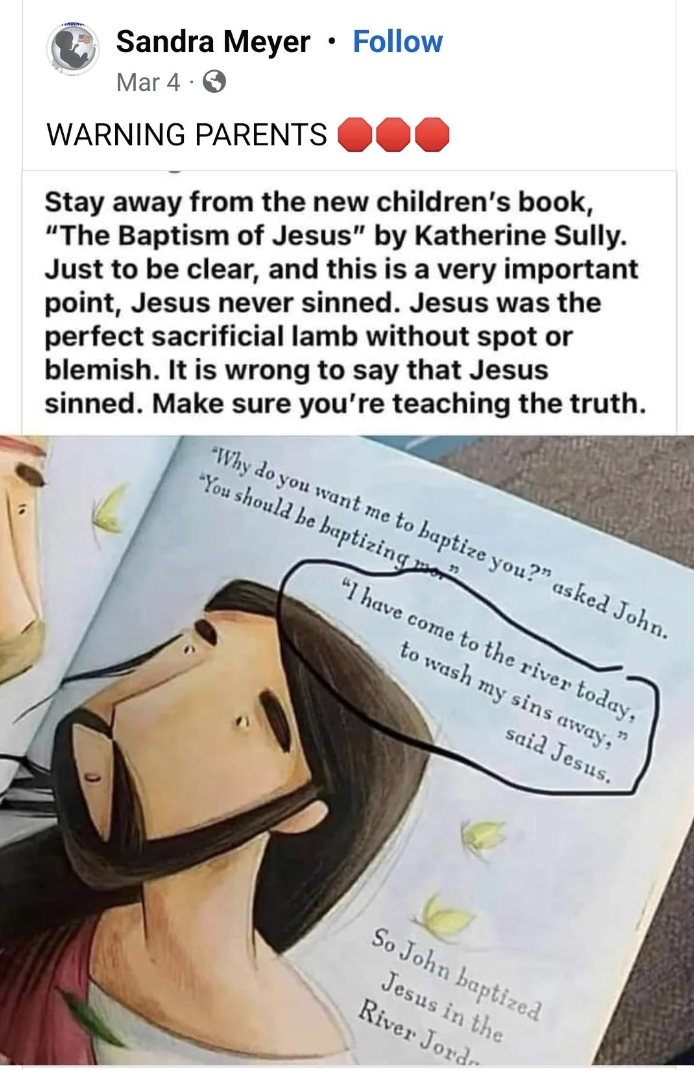 cartoon - Sandra Meyer Mar 4 Warning Parents Stay away from the new children's book, "The Baptism of Jesus" by Katherine Sully. Just to be clear, and this is a very important point, Jesus never sinned. Jesus was the perfect sacrificial lamb without spot o
