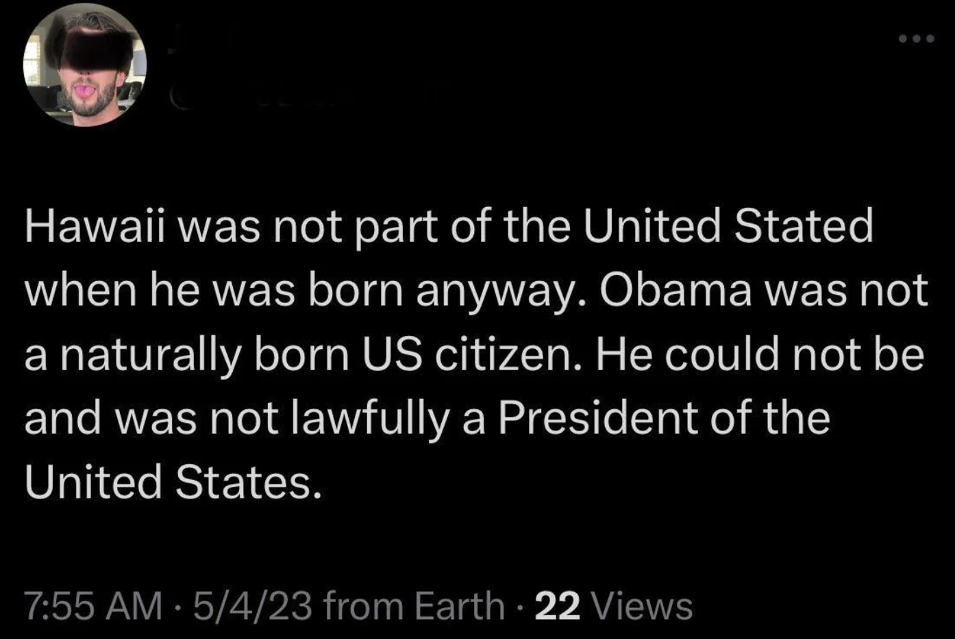 screenshot - Hawaii was not part of the United Stated when he was born anyway. Obama was not a naturally born Us citizen. He could not be and was not lawfully a President of the United States. 5423 from Earth 22 Views