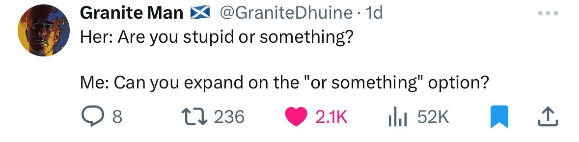 number - Granite Man Dhuine. 1d Her Are you stupid or something? Me Can you expand on the "or something" option? 8 17 236 ill 52K