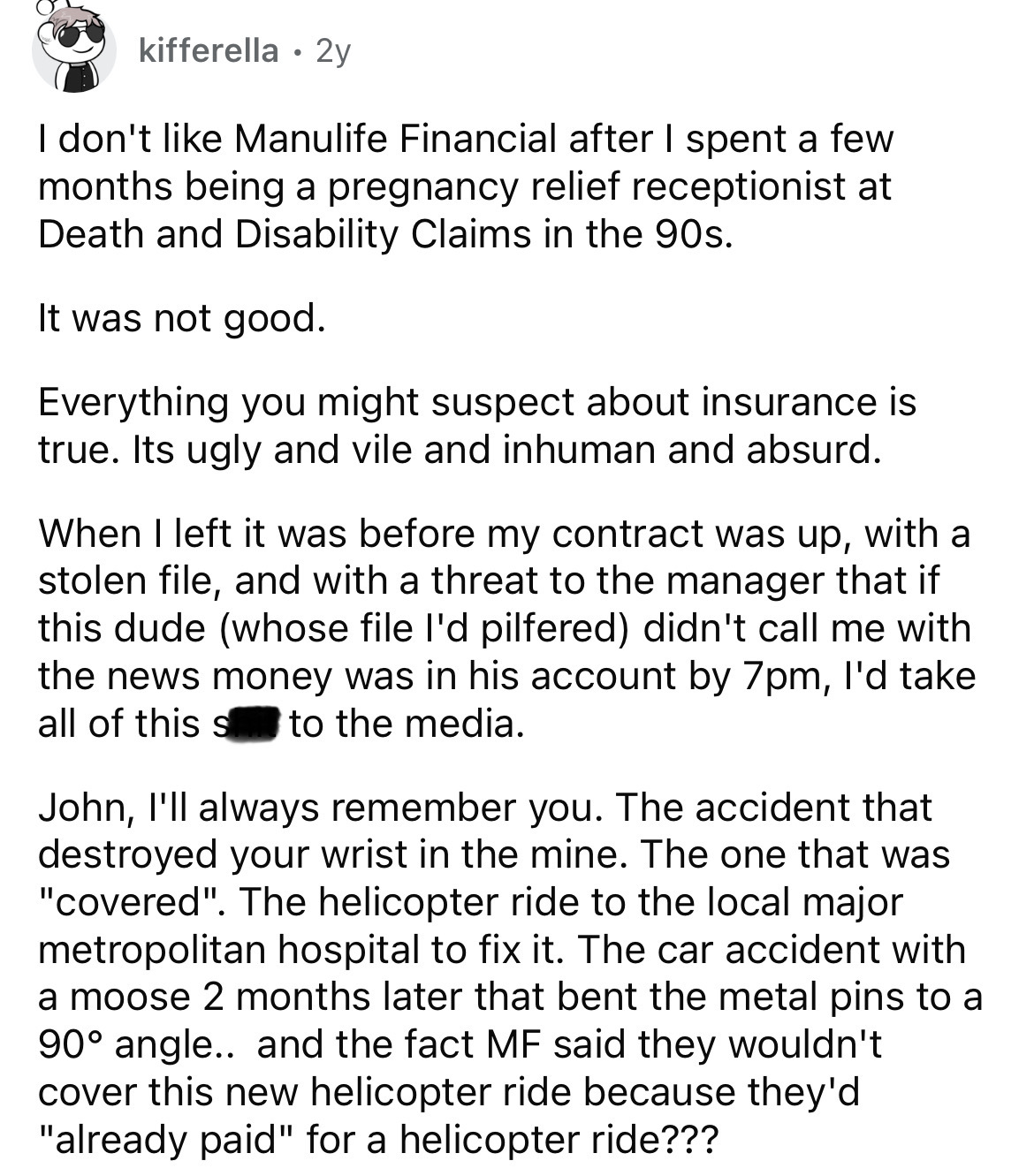 document - kifferella 2y I don't Manulife Financial after I spent a few months being a pregnancy relief receptionist at Death and Disability Claims in the 90s. It was not good. Everything you might suspect about insurance is true. Its ugly and vile and in