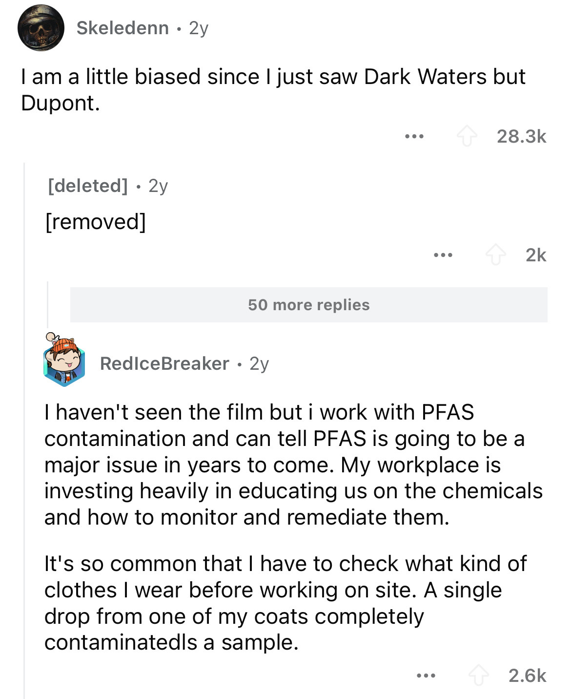 screenshot - Skeledenn 2y I am a little biased since I just saw Dark Waters but Dupont. deleted 2y removed ... 2k 50 more replies RedlceBreaker 2y I haven't seen the film but i work with Pfas contamination and can tell Pfas is going to be a major issue in