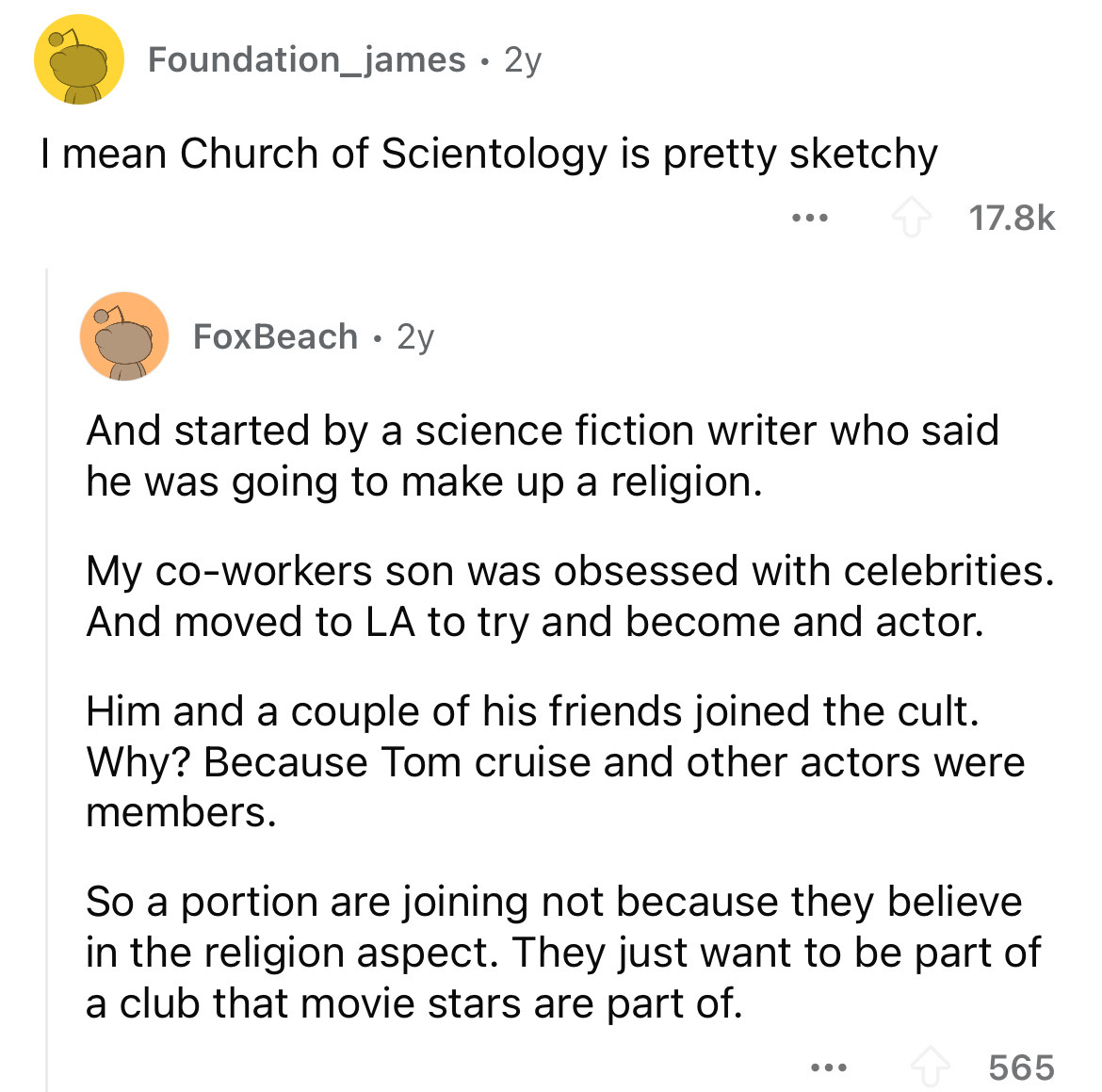 document - Foundation_james 2y I mean Church of Scientology is pretty sketchy Fox Beach 2y . ... And started by a science fiction writer who said he was going to make up a religion. My coworkers son was obsessed with celebrities. And moved to La to try an