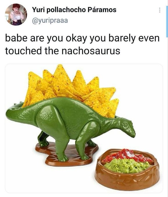 dinosaur taco holder - Yuri pollachocho Pramos babe are you okay you barely touched the nachosaurus even