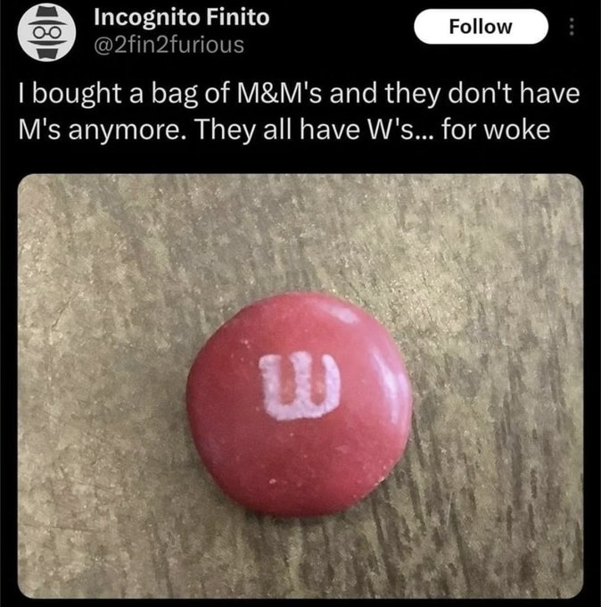 screenshot - Incognito Finito I bought a bag of M&M's and they don't have M's anymore. They all have W's... for woke W