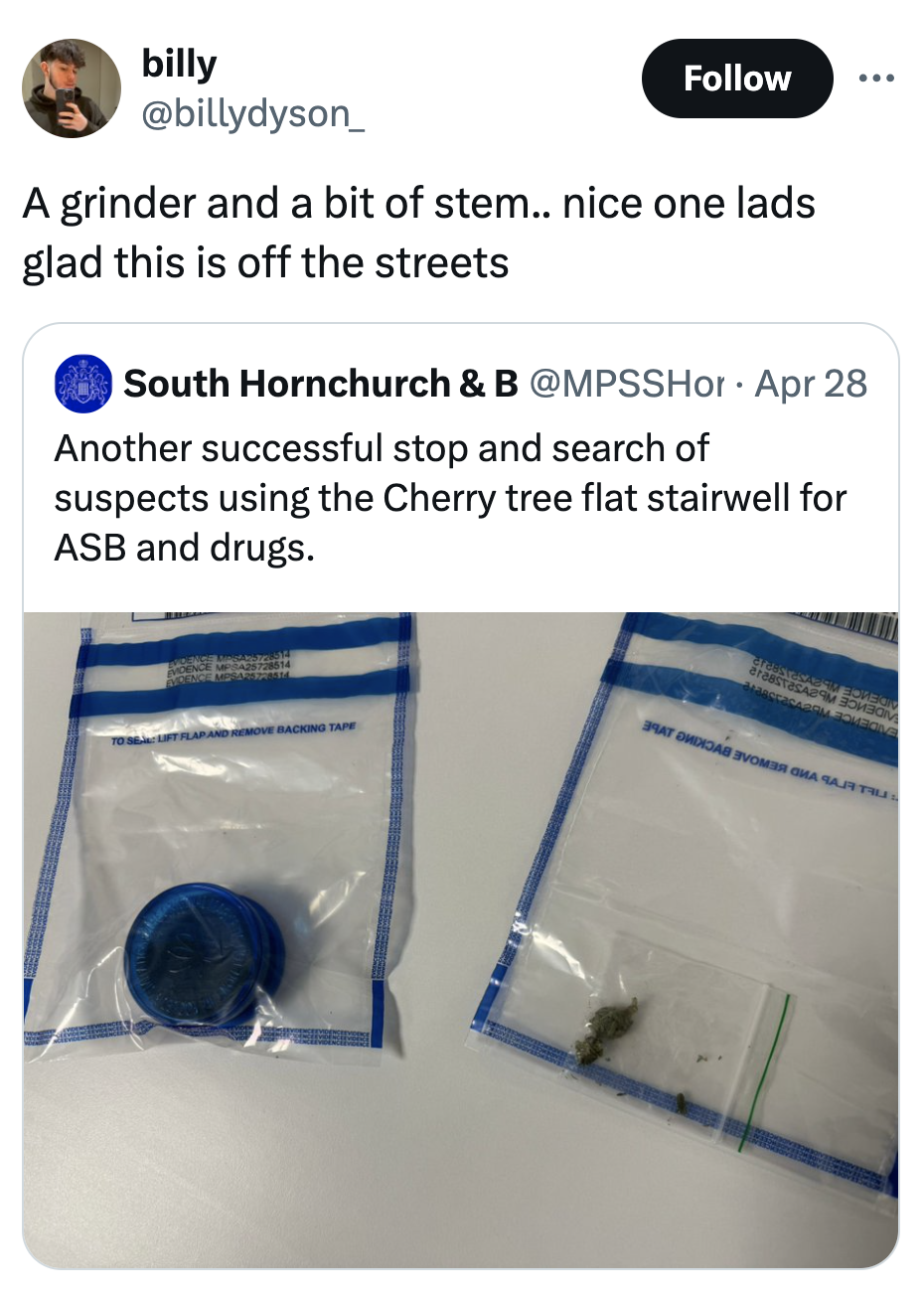 screenshot - billy A grinder and a bit of stem.. nice one lads glad this is off the streets South Hornchurch & B Apr 28 Another successful stop and search of suspects using the Cherry tree flat stairwell for Asb and drugs.
