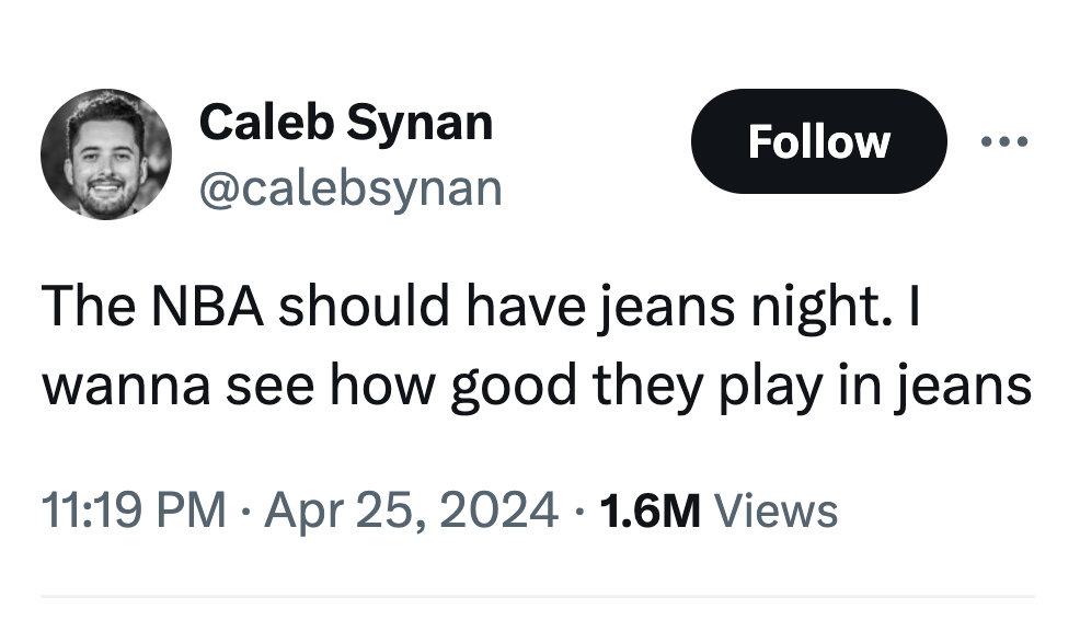 screenshot - Caleb Synan ... The Nba should have jeans night. I wanna see how good they play in jeans 1.6M Views