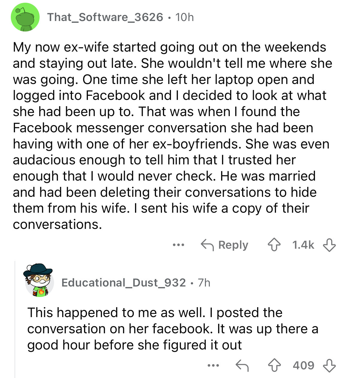 document - That_Software_3626 10h My now exwife started going out on the weekends and staying out late. She wouldn't tell me where she was going. One time she left her laptop open and logged into Facebook and I decided to look at what she had been up to. 