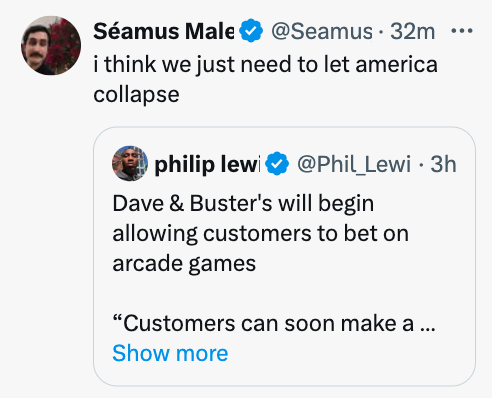screenshot - Samus Male . 32m ... i think we just need to let america collapse philip lewi 3h Dave & Buster's will begin allowing customers to bet on arcade games "Customers can soon make a ... Show more