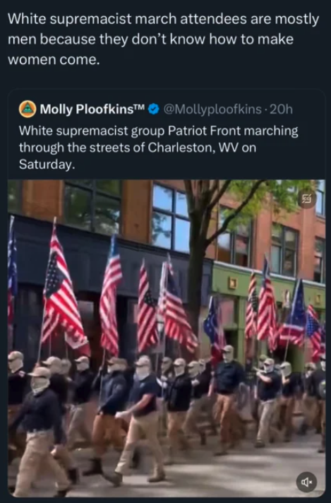 memorial day - White supremacist march attendees are mostly men because they don't know how to make women come. Molly Ploofkins White supremacist group Patriot Front marching through the streets of Charleston, Wv on Saturday.