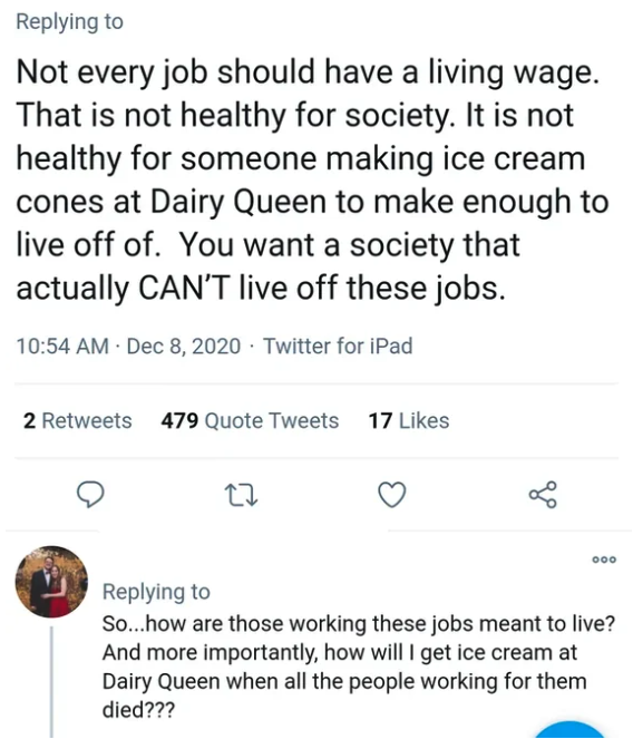 screenshot - Not every job should have a living wage. That is not healthy for society. It is not healthy for someone making ice cream cones at Dairy Queen to make enough to live off of. You want a society that actually Can'T live off these jobs. Twitter f