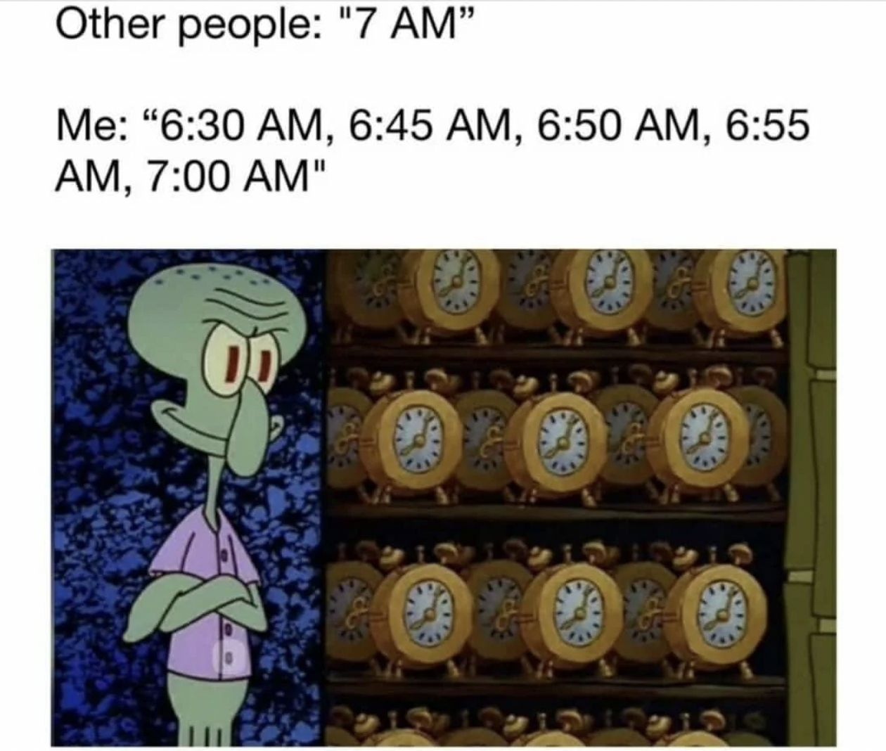 squidwards clock closet - Other people "7 Am" Me ", , , , "