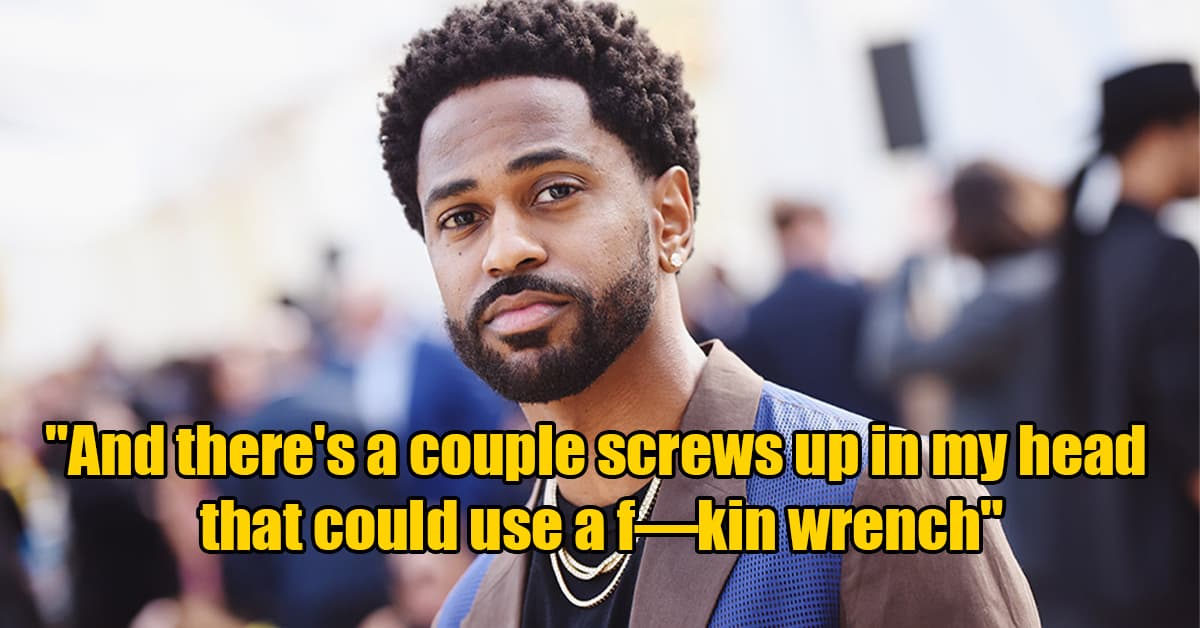 big sean - "And there's a couple screws up in my head that could use af kin wrench