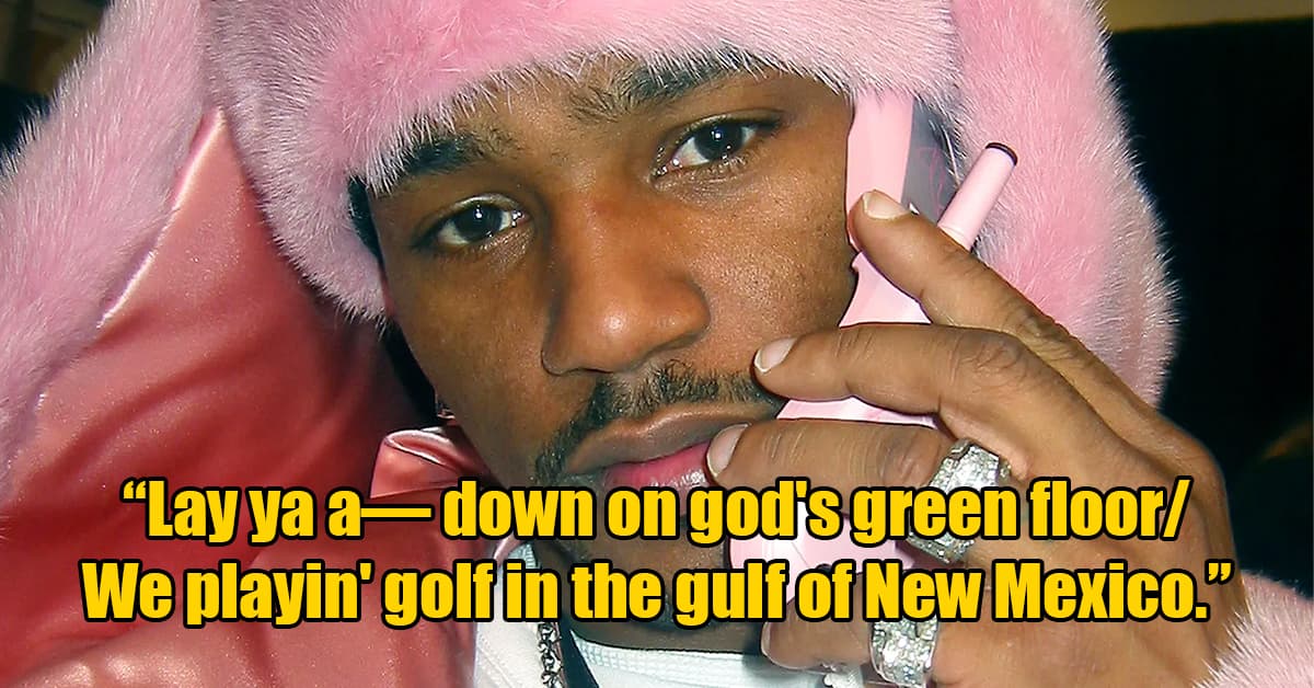 rnb 2000s - "Lay ya a down on god's green floor We playin' golf in the gulf of New Mexico."