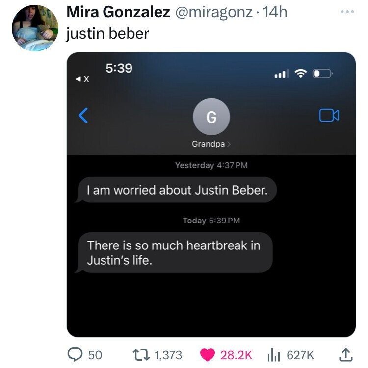screenshot - Mira Gonzalez 14h justin beber G Grandpa > Yesterday I am worried about Justin Beber. Today There is so much heartbreak in Justin's life. > 50 1,373