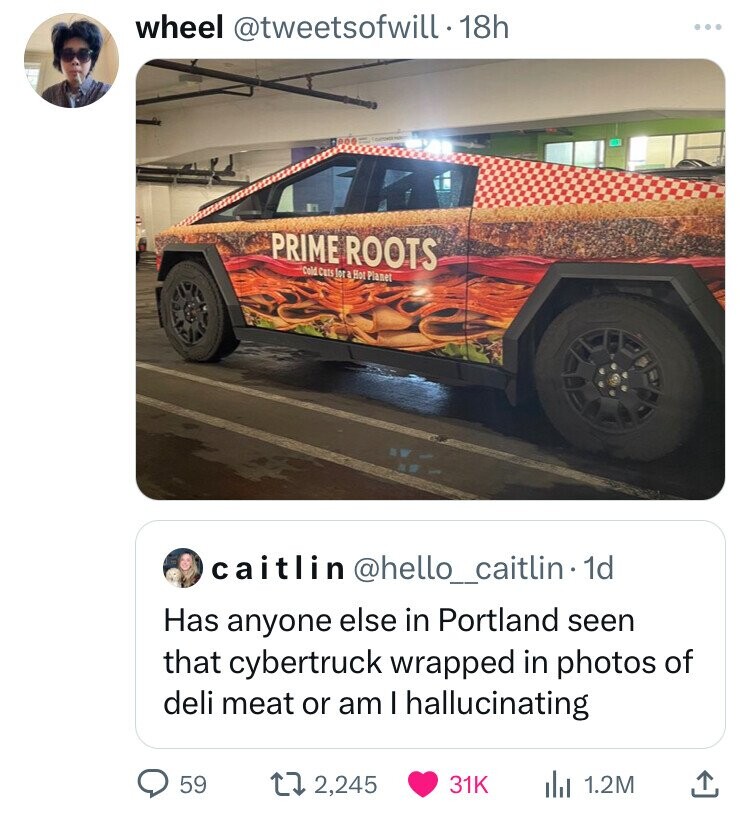 screenshot - wheel . 18h Prime Roots Cold Cats for a Hot Planet caitlin . 1d Has anyone else in Portland seen that cybertruck wrapped in photos of deli meat or am I hallucinating 59 12, ili 1.2M