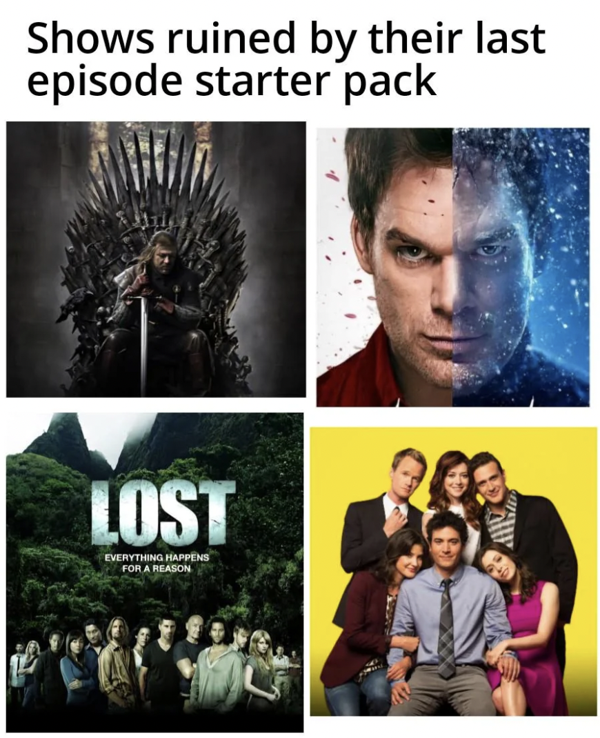 Shows ruined by their last episode starter pack Lost Everything Happens For A Reason