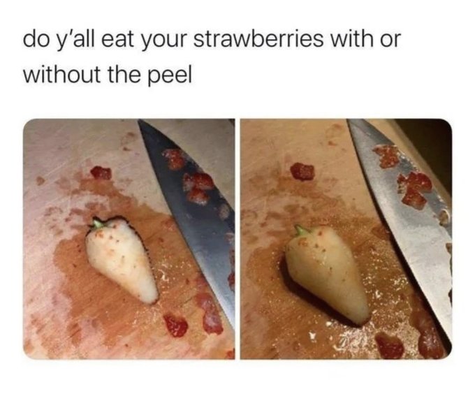 peeled strawberry meme - do y'all eat your strawberries with or without the peel