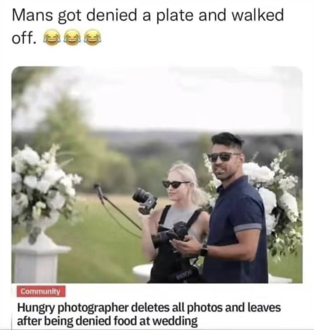 photographer deletes wedding photos after being denied food - Mans got denied a plate and walked off. Community Gode Hungry photographer deletes all photos and leaves after being denied food at wedding