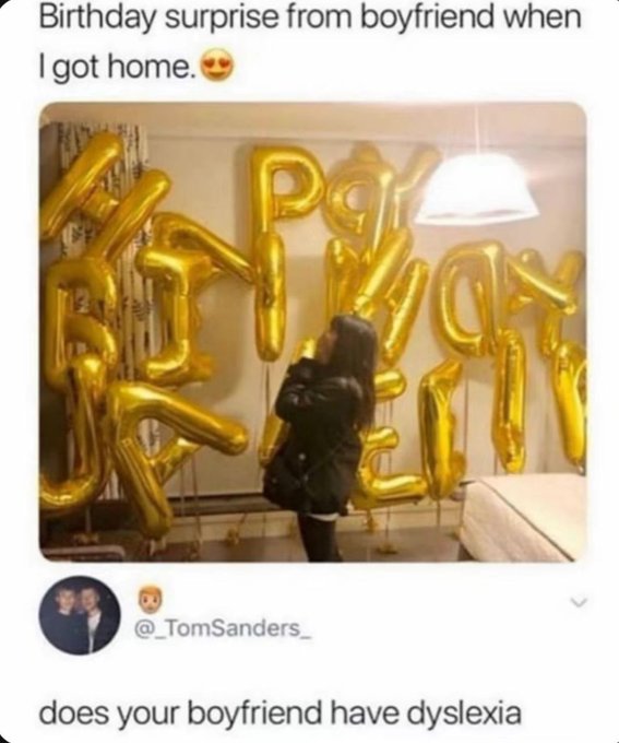 does your boyfriend have dyslexia twitter meme - Birthday surprise from boyfriend when I got home. TomSanders does your boyfriend have dyslexia