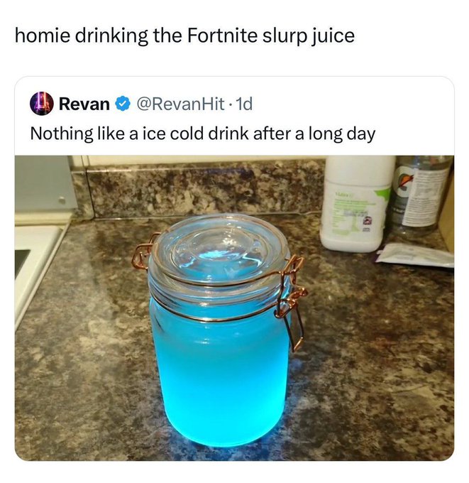 real slurp juice - homie drinking the Fortnite slurp juice Revan . 1d Nothing a ice cold drink after a long day