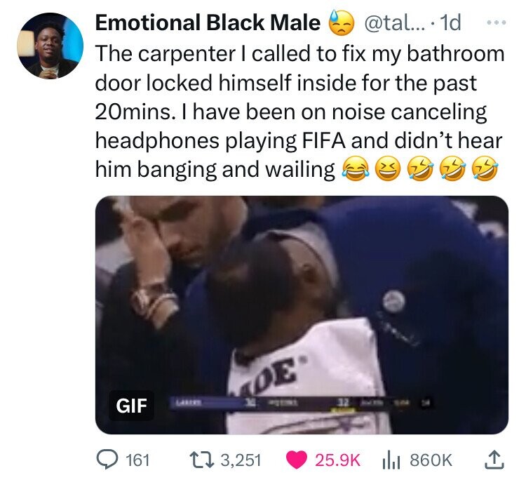 screenshot - Emotional Black Male .... 1d The carpenter I called to fix my bathroom door locked himself inside for the past 20mins. I have been on noise canceling headphones playing Fifa and didn't hear him banging and wailing Gif Lavery De 161 3,251