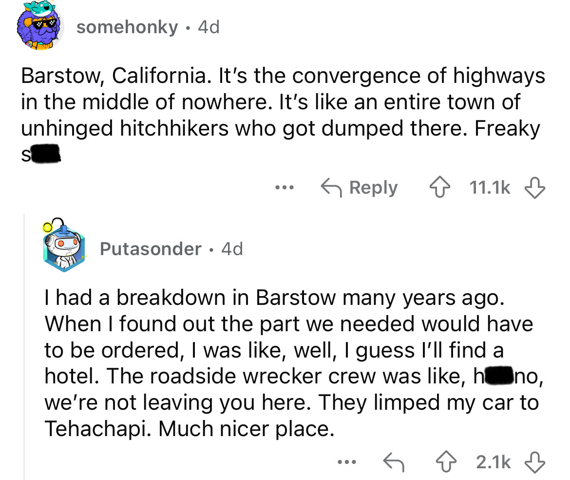 screenshot - somehonky 4d Barstow, California. It's the convergence of highways in the middle of nowhere. It's an entire town of unhinged hitchhikers who got dumped there. Freaky S Putasonder 4d . I had a breakdown in Barstow many years ago. When I found 