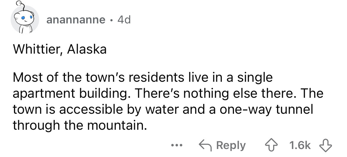 screenshot - anannanne 4d Whittier, Alaska . Most of the town's residents live in a single apartment building. There's nothing else there. The town is accessible by water and a oneway tunnel through the mountain.