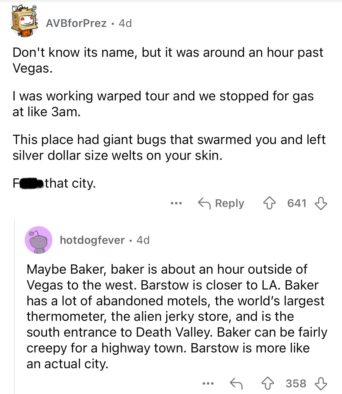 circle - AVBforPrez 4d Don't know its name, but it was around an hour past Vegas. I was working warped tour and we stopped for gas at 3am. This place had giant bugs that swarmed you and left silver dollar size welts on your skin. F that city. ... 641 hotd