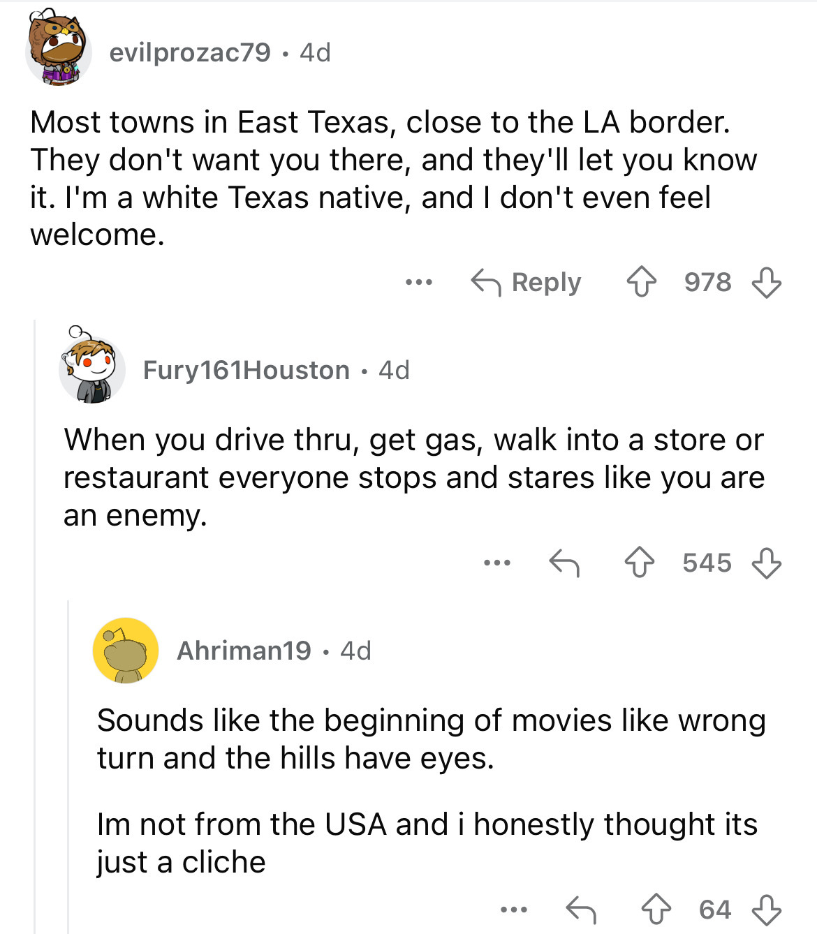 screenshot - evilprozac79. 4d Most towns in East Texas, close to the La border. They don't want you there, and they'll let you know it. I'm a white Texas native, and I don't even feel welcome. 978 Fury161Houston 4d When you drive thru, get gas, walk into 